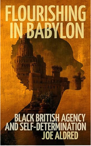 Flourishing in Babylon: Black British Agency and Self-Determination